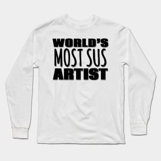 World's Most Sus Artist Long Sleeve T-Shirt